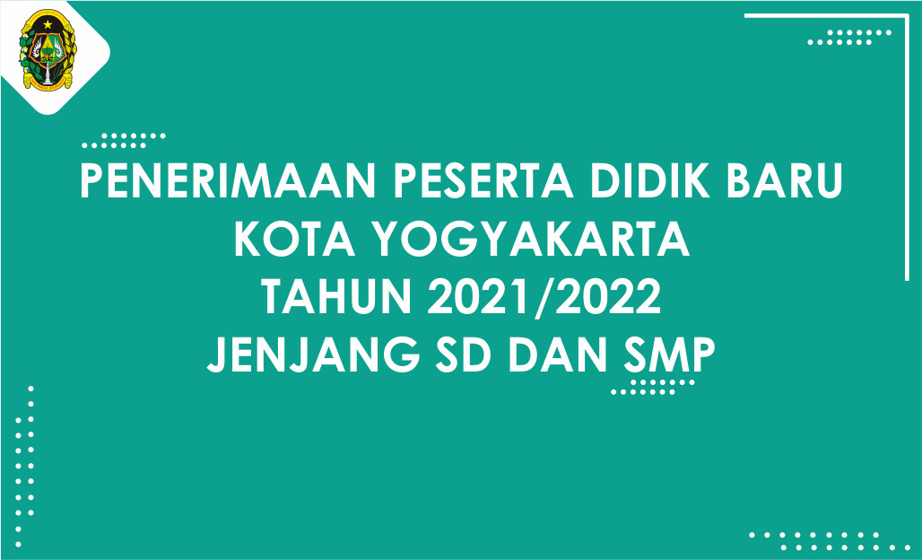 Penerimaan Peserta Didik Baru (PPDB) Kota Yogyakarta Tahun Ajaran 2021/2022